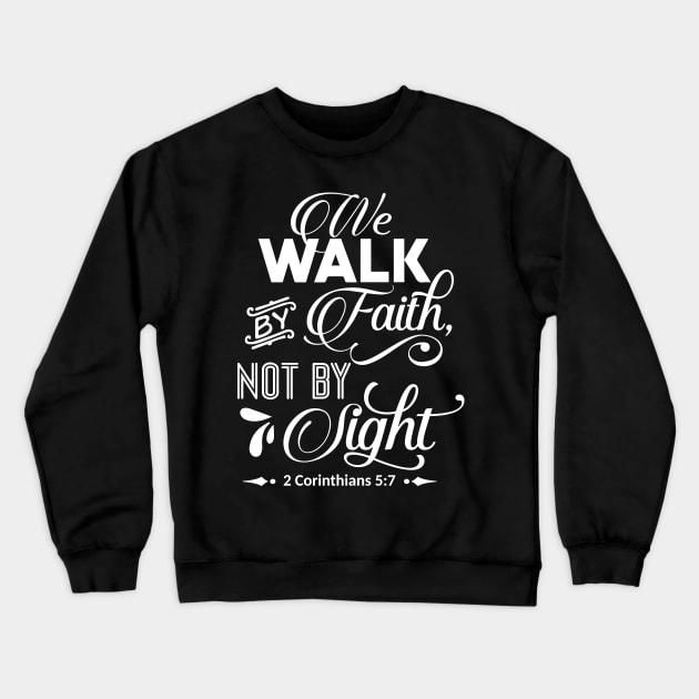 the walk by faith not by light 2 corinthians 5:7 Crewneck Sweatshirt by creativitythings 